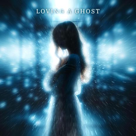 Loving A Ghost | Boomplay Music