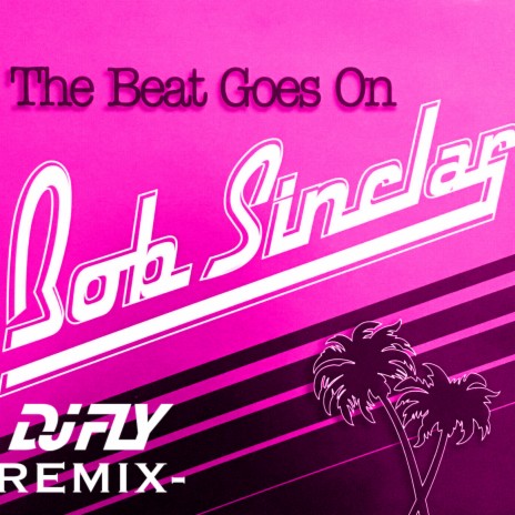The beat goes on (Dj Fly Remix) | Boomplay Music
