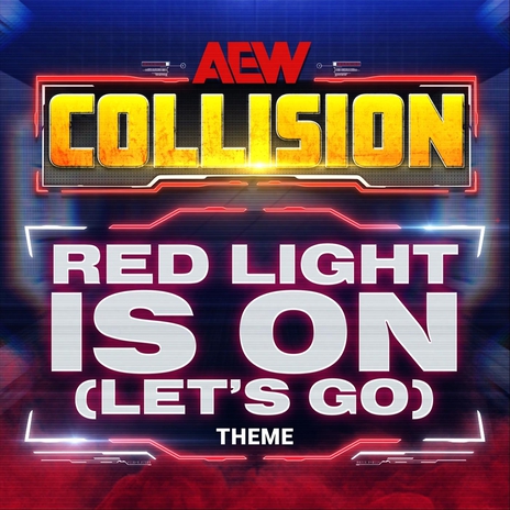 Red Light Is On (Let's Go) [AEW Collision Theme] ft. Mikey Rukus & Omega Sparx | Boomplay Music