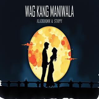 Wag kang maniwala