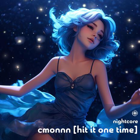 Cmonnn (Hit It One Time) (Nightcore) | Boomplay Music