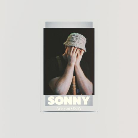 Sonny are you OKAY | Boomplay Music