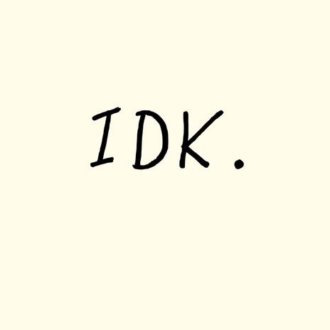 idk | Boomplay Music