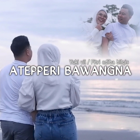 Atepperi Bawangna ft. Fitri Adiba Bilqis | Boomplay Music