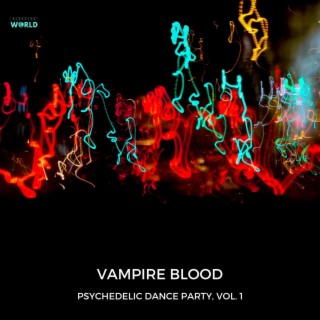 Vampire Blood - Psychedelic Dance Party, Vol. 1