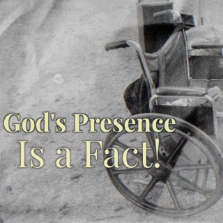 God's Presence is a Fact