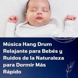 Música Hang Drum Relajante para Bebés y Ruidos de la Naturaleza para Dormir Más Rápido
