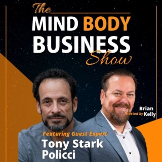 EP 256: Co-Founder, Author & Marketing Expert Tony Stark Policci on The Mind Body Business Show