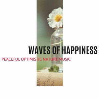 Waves of Happiness - Peaceful Optimistic Nature Music