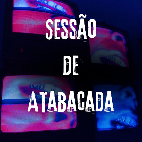 Sessão de Atabacada ft. Mc DDSV, dj ederson explode & dj dion dion | Boomplay Music