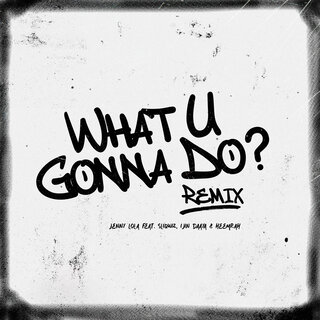 What U Gonna Do? (Remix)