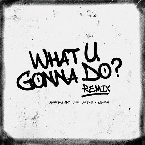 What U Gonna Do? (Remix) ft. Sliqwiz, Ijin Daaya & Heemrah | Boomplay Music