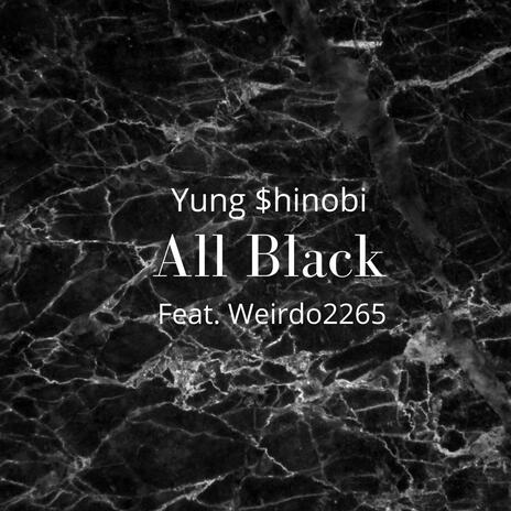 Yung $hinobi _All Black ft. Weirdo2265 | Boomplay Music