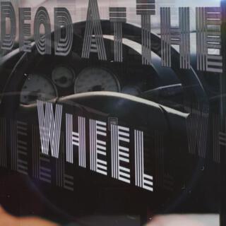 Dead At The Wheel lyrics | Boomplay Music