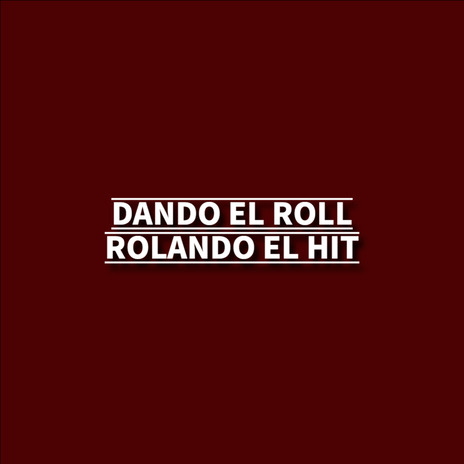 DANDO EL ROLL ROLANDO EL HIT (AUDIO) | Boomplay Music