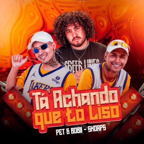 Tá Achando Que Tô Liso ft. Skorps | Boomplay Music