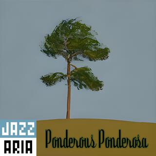 Ponderous Ponderosa