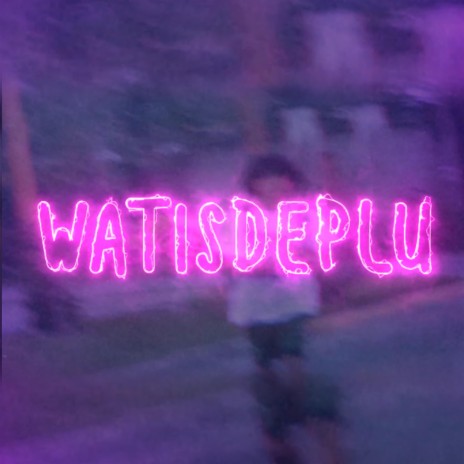 Watisdeplu | Boomplay Music