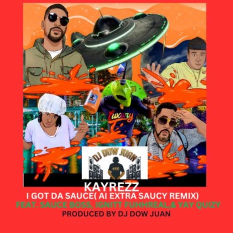 I got da sauce (Ai Extra Saucy Remix) ft. Kayrezz, Da Sauce Boss, Yay Quizy & Ignitt Fuhhreal