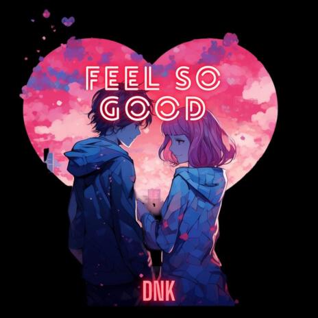 Feel So Good | Boomplay Music