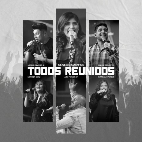 Todos Reunidos ft. Hannah Ponce, Felipe bunster, Mayra Diaz, Mario Rivera III & Luis Ponce Jr. | Boomplay Music