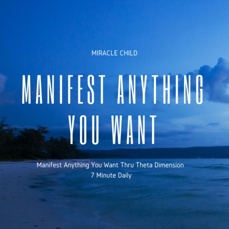 Manifest Anything You Want (Thru Theta Dimension) 7 Minute Daily | Boomplay Music