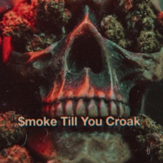 $mOKE TILL YOU CROAK