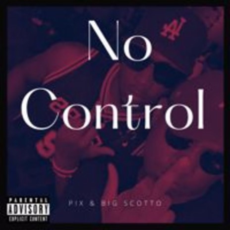 No Control ft. Big Scotto | Boomplay Music