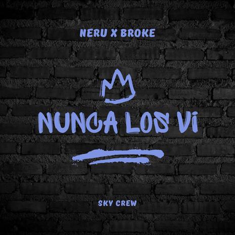 Nunca Los Vi ft. broke | Boomplay Music