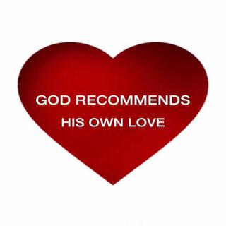 GOD RECOMMENDS HIS OWN LOVE