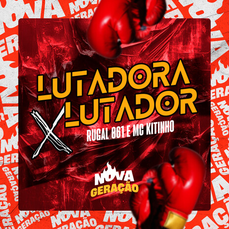 Lutadora X Lutador ft. Mc Kitinho & Nova Geração | Boomplay Music