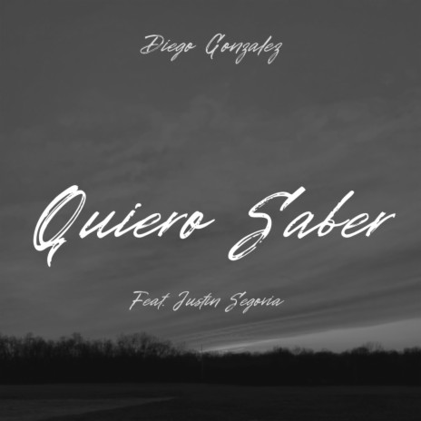 Quiero Saber ft. Justin Segovia | Boomplay Music