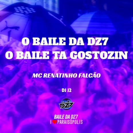 O Baile da Dz7 - o Baile Ta Gostozin ft. MC Renatinho Falcão | Boomplay Music