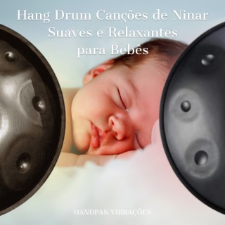 Hang Drum Canções de Ninar Suaves e Relaxantes para Bebês para Facilitar a Hora de Dormir com Sons da Natureza