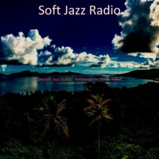 Smooth Jazz Guitar - Ambiance for Stress Relief