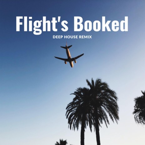 Flight's Booked (Deep House Remix) | Boomplay Music