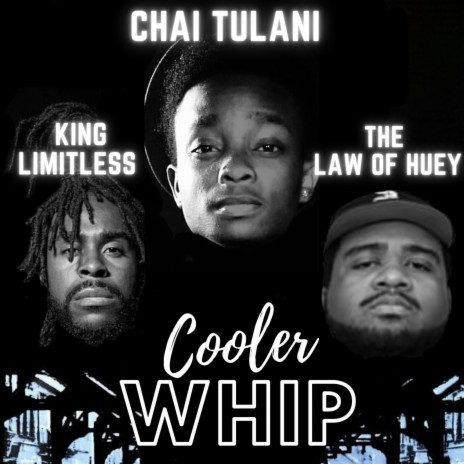 Cooler Whip ft. King Limitless & The Law of Huey | Boomplay Music