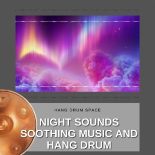 Night Sounds, Soothing Music and Hang Drum