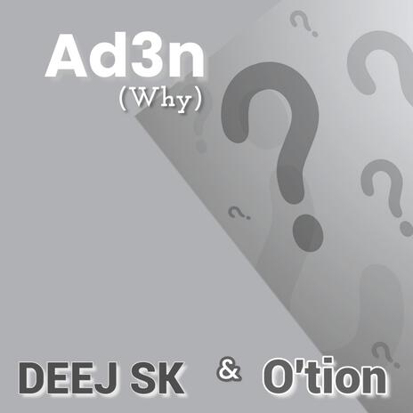 Ad3n (Why) ft. DEEJ SK | Boomplay Music