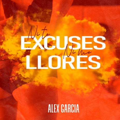 Ni Te Excuses Ni Me Llores | Boomplay Music