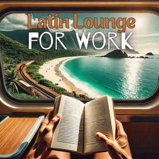 Concentration Rhythm: Latin Lounge Instrumentals for Work, Focus, and Relaxation