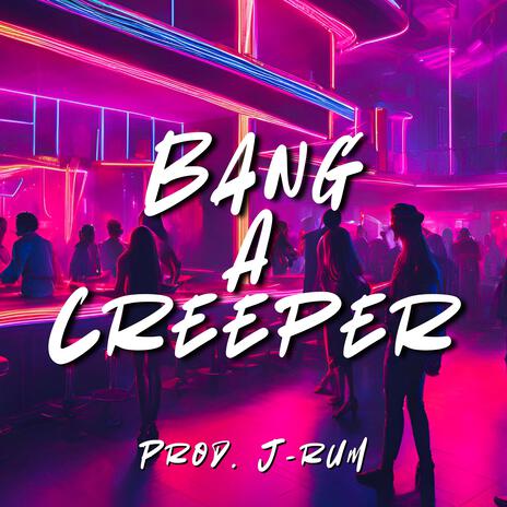 Bang A Creeper | Boomplay Music