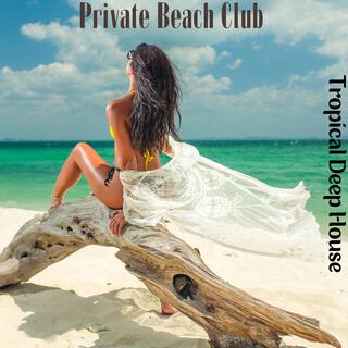 Private Beach Club: Tropical Deep House Music, Afro Beats, Amapiano Deep Vibes