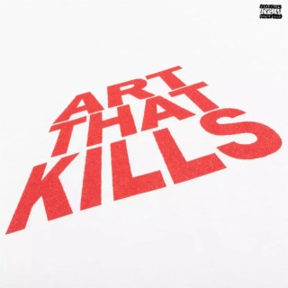 ART THAT KILLS