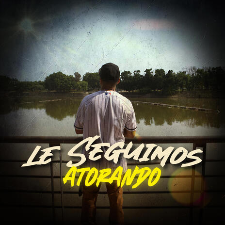 Le Seguimos Atorando | Boomplay Music