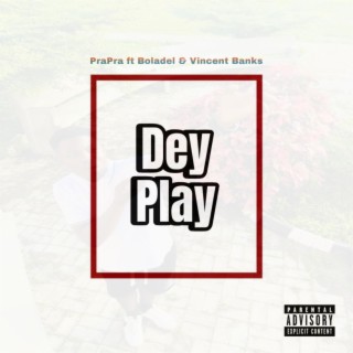 Dey Play ft. Boladel & Vincent Bankz lyrics | Boomplay Music