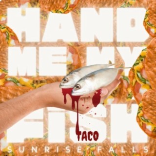 Hand Me My Fish Taco