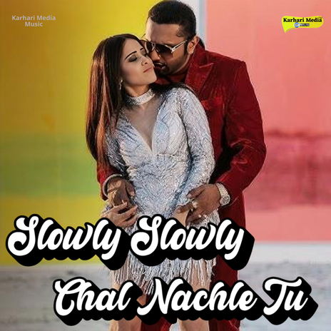 Slowly Slowly Chal Nachle Tu | Boomplay Music