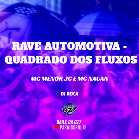 Rave Automotiva - Quadrado dos Fluxos ft. Mc Nauan | Boomplay Music