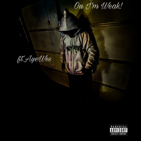 Ou Im Weak! ft. AyeWes | Boomplay Music